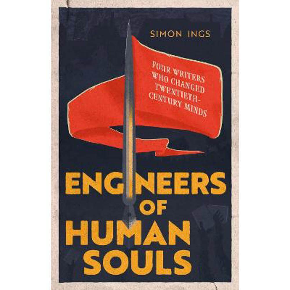 Engineers of Human Souls: Four Writers Who Changed Twentieth-Century Minds (Hardback) - Simon Ings